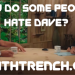 Why do some people hate Dave? - Truth Trench