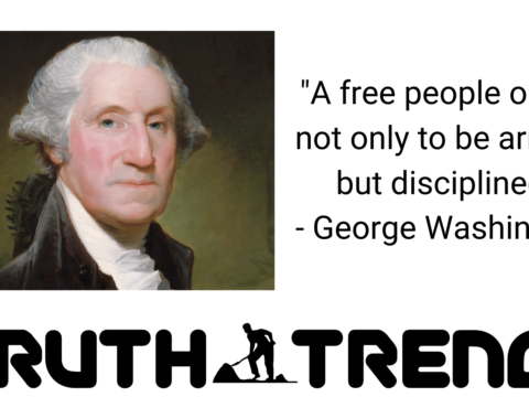 A free people ought not only to be armed, but disciplined - George Washington - Truth Trench