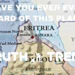 have you ever even heard of this place Eritrea - Truth Trench
